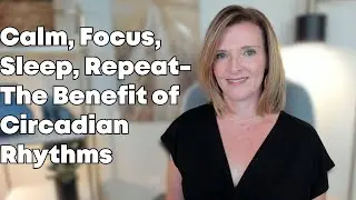 Calm Focus Sleep Repeat: The Benefit of Circadian Rhythms w/Dr. Trish Leigh