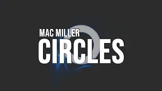 Mac Miller - Circles (Lyrics)