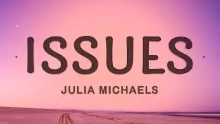 Julia Michaels - Issues (Lyrics)