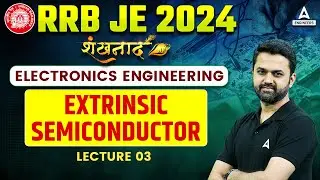 RRB JE 2024 | Electronics Engineering | Extrinsic semiconductor Lecture 03