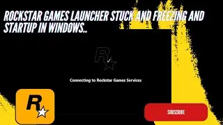 Rockstar Games Launcher Stuck and Freezing and Startup In windows..