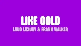 Loud Luxury & Frank Walker - Like Gold (Lyrics) [feat. Stephen Puth]