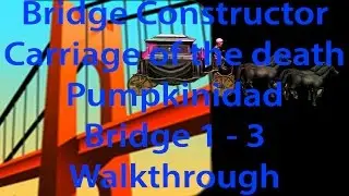 Bridge Constructor Pumpkinidad Carriage of the death (Todeskutsche) Bridge 1 – 3 Walkthrough