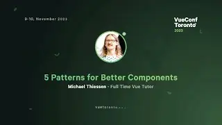 5 Patterns for Better Components in Vue.js - Michael Thiessen