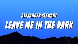 Alexander Stewart - leave me in the dark (Lyrics)