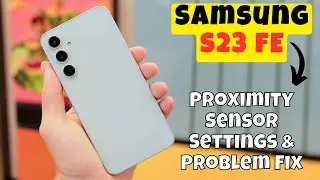 Samsung Galaxy S23 FE Proximity Sensor Settings & Problem Fix || How to solve proximity sensor issue