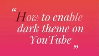 How To Enable Dark Theme On YouTube