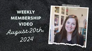 August 20th, 2024 / Weekly Membership Video