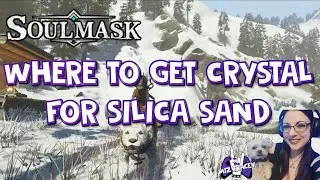 Soulmask Where to Get Crystal For Silica Sand