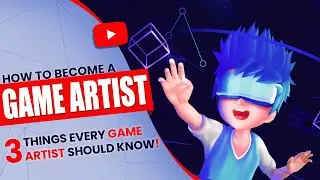 How to be a Video Game Artist: 3 Things Every Game Artist Should Know