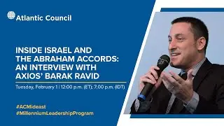 Inside Israel and the Abraham Accords: An interview with Axios’ Barak Ravid