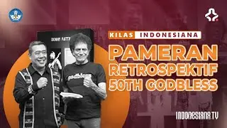 KILAS INDONESIANA - PAMERAN RETROSPEKTIF 50TH GODBLESS