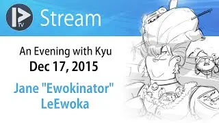 An Evening with Kyu -  Jane "Ewokinator" LeEwoka