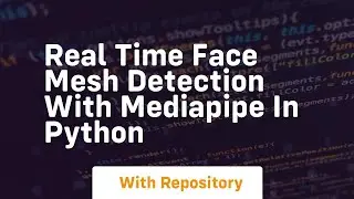 Real time face mesh detection with mediapipe in python