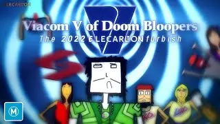 Viacom V of Doom Bloopers - The 2022 Elecarltonfurbish