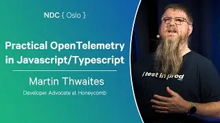 Practical OpenTelemetry in Javascript/Typescript - Martin Thwaites - NDC Oslo 2024