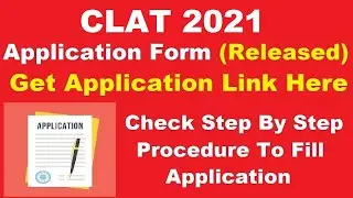 CLAT 2021 Application Form (Released) - How To Fill CLAT Application Form 2021