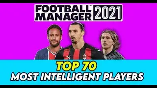 Best Players in Football Manager 2021 | TOP 70 Players Ranked by IQ