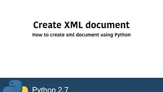 How to create XML document using Python