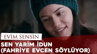 Evim Sensin - Sen Yarim İdun Şarkısı (Fahriye Evcen söylüyor)