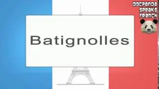 Batignolles - How To Pronounce - French Native Speaker