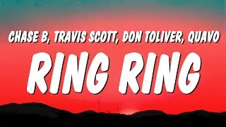 Chase B - Ring Ring (Lyrics) ft. Travis Scott, Don Toliver, Quavo & Ty Dolla $ign