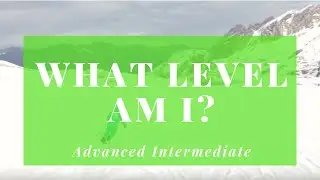 What level skier am I? : Advanced Intermediate