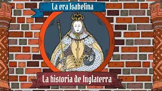 Historia de Inglaterra 6 - La era Isabelina