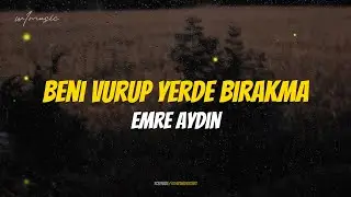 Emre Aydın - Beni Vurup Yerde Bırakma (Lyrics)