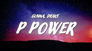 Gunna - P power (Lyrics) ft. Drake