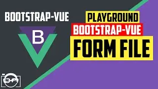 Playground with form file in bootstrap-vue  for vuejs - bootstrap-vue tutorial