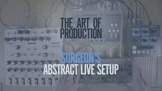 The Art Of Production: Surgeons abstract live setup