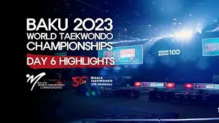 Day 6 Highlights | Baku 2023 World Taekwondo Championships