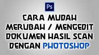 CARA MUDAH MERUBAH DOKUMEN / IJASAH HASIL SCAN DENGAN PHOTOSHOP