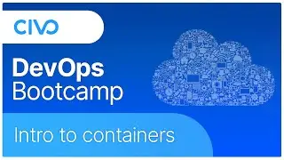 Introduction to Containers - Docker Tutorial - Civo DevOps Bootcamp 2021