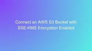 Connect Your AWS S3 Bucket with SSE-KMS Encryption Enabled to Illumina® Connected Analytics Project