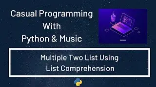 Casual Programming With Python & Music : Multiple Two List Using List Comprehension