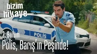 Polis, Barış'ın peşinde! - Bizim Hikaye 2. Bölüm