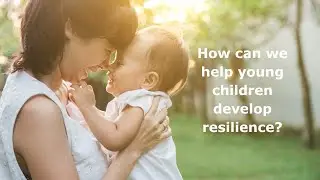 Developing Resilience in Early Childhood