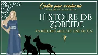 15 - Histoire de Zobéide - Les Mille et Une Nuits - Conte pour dormir