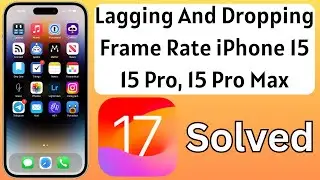 Fix Lagging And Dropping Frame Rate iPhone 15, 15 Pro, 15 Pro Max