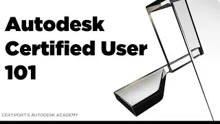 Autodesk Academy: Autodesk Certified User 101