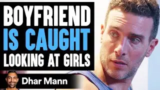 Boyfriend Checks Out Other Women, Blames Girlfriend for Being Insecure | Dhar Mann