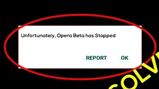 Opera Beta App App Unfortunately Has Stopped Error in Android - Opera Beta App Not Open Problem