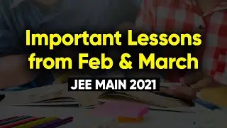 JEE Main 2021: Important Lessons from Feb and March Attempt | Must for IIT JEE aspirant | MathonGo