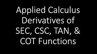 Applied Calculus - Derivative Of The TAN, COT, SEC, And CSC Functions