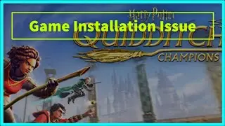 Harry Potter: Quidditch Champions Game Installation Issue