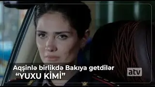 Aqşinlə birlikdə Bakıya getdilər / Yuxu kimi