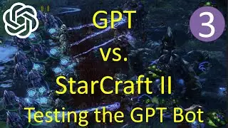 GPT vs. StarCraft II – 3 – Testing the GPT Bot