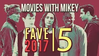 Fave 5 of 2017 - Movies with Mikey